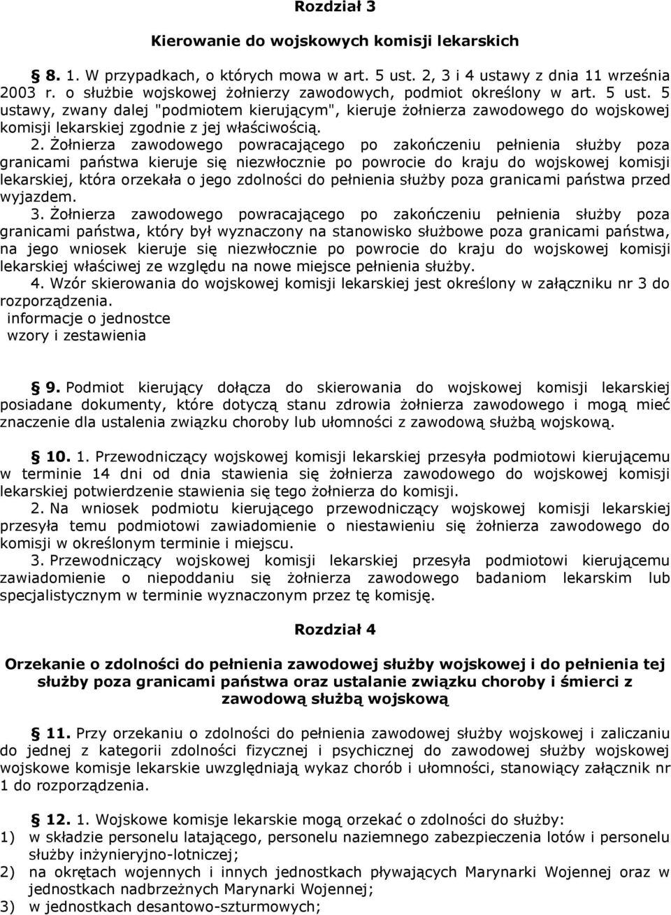 5 ustawy, zwany dalej "podmiotem kierującym", kieruje żołnierza zawodowego do wojskowej komisji lekarskiej zgodnie z jej właściwością. 2.