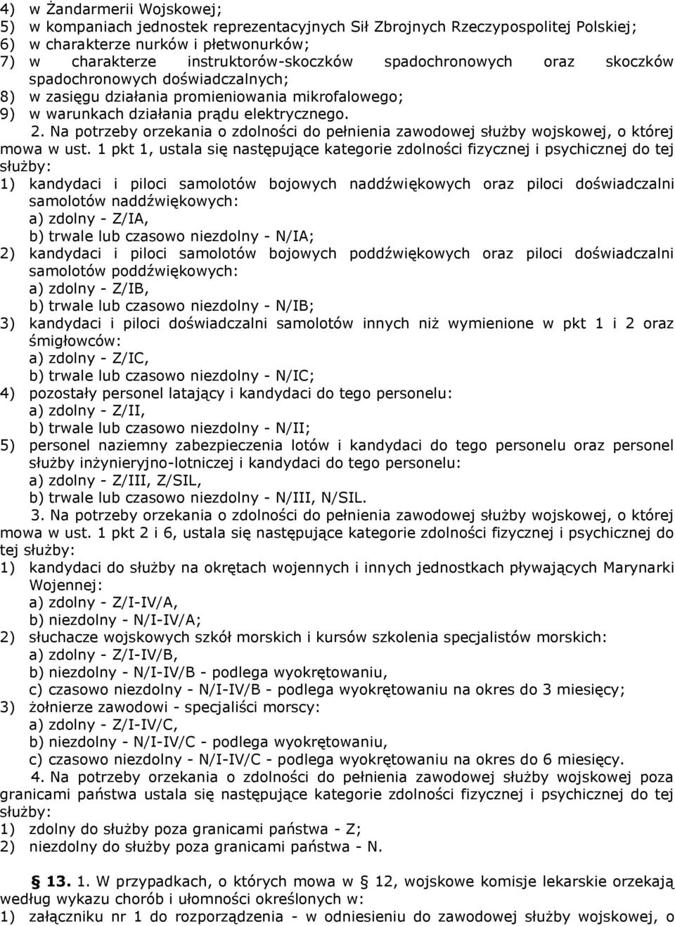 Na potrzeby orzekania o zdolności do pełnienia zawodowej służby wojskowej, o której mowa w ust.