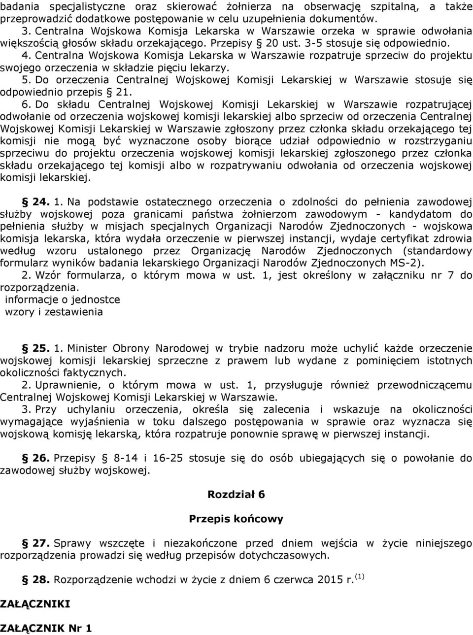 Centralna Wojskowa Komisja Lekarska w Warszawie rozpatruje sprzeciw do projektu swojego orzeczenia w składzie pięciu lekarzy. 5.