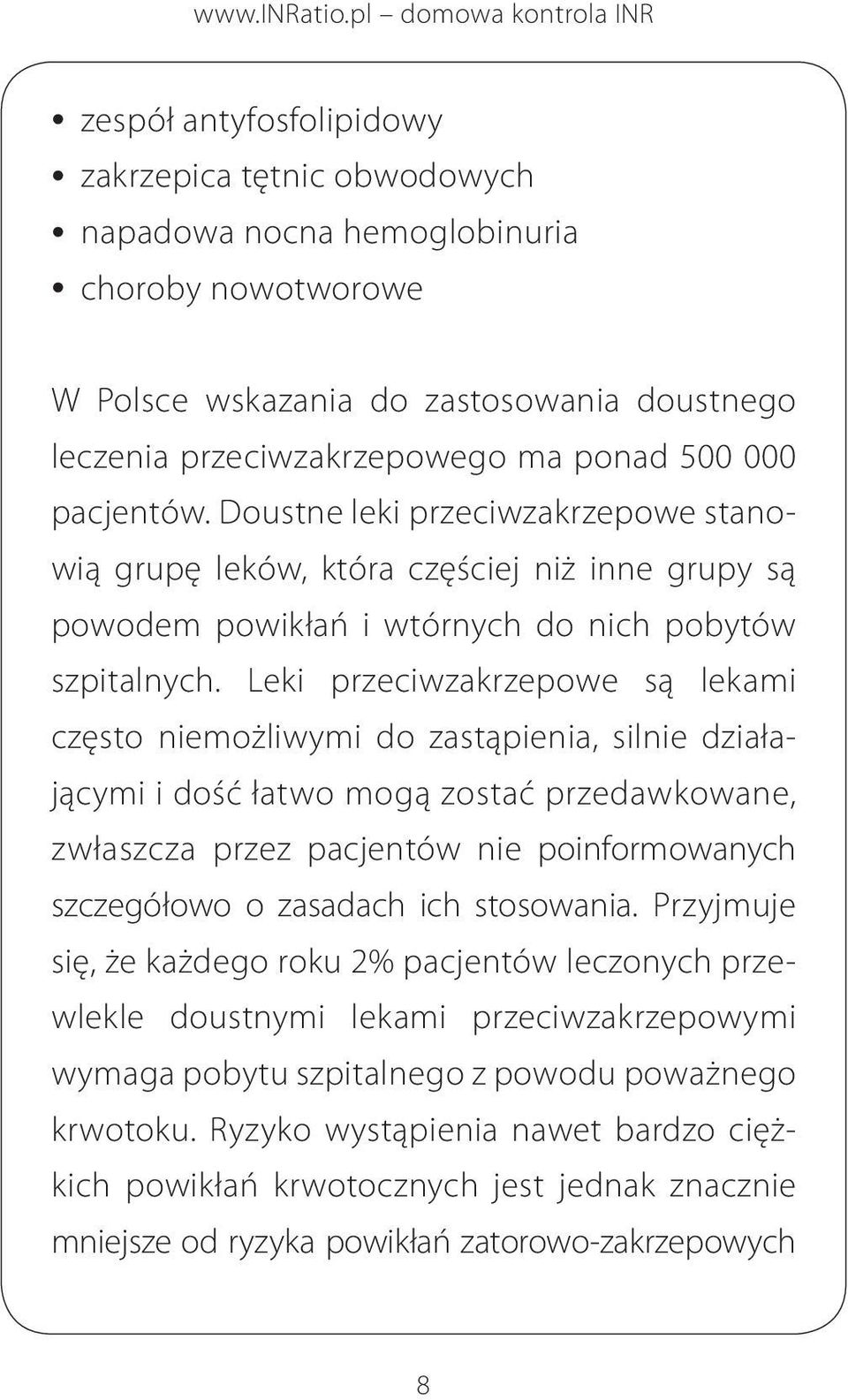 Leki przeciwzakrzepowe są lekami często niemożliwymi do zastąpienia, silnie działającymi i dość łatwo mogą zostać przedawkowane, zwłaszcza przez pacjentów nie poinformowanych szczegółowo o zasadach