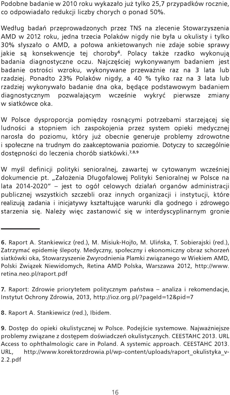 sprawy jakie są konsekwencje tej choroby 6. Polacy także rzadko wykonują badania diagnostyczne oczu.
