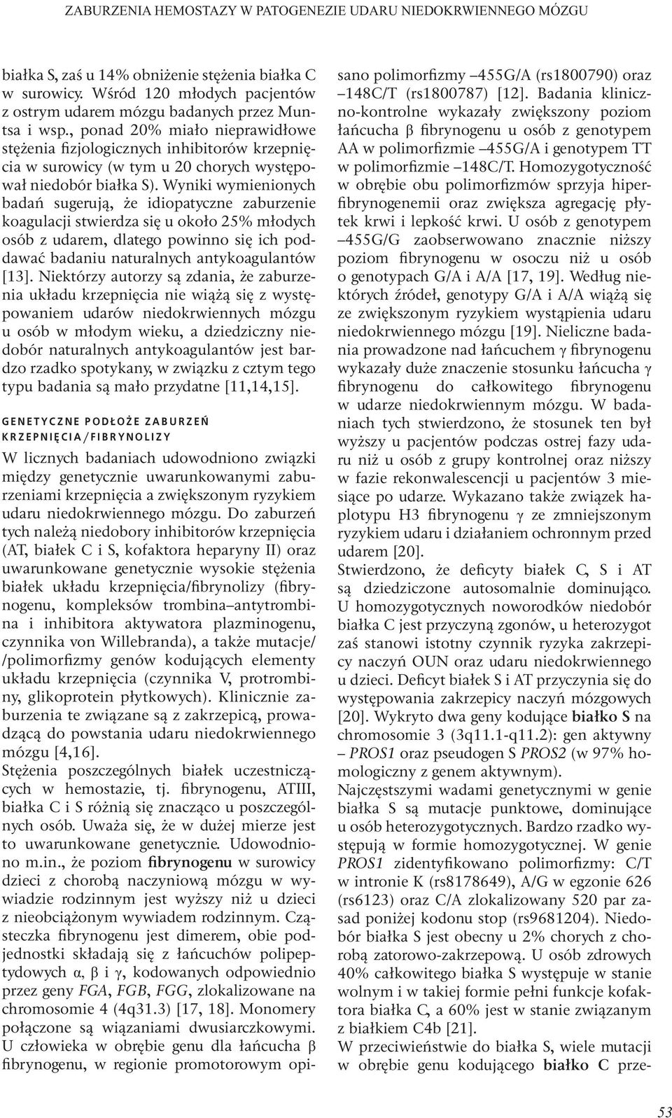 , ponad 20% miało nieprawidłowe stężenia fizjologicznych inhibitorów krzepnięcia w surowicy (w tym u 20 chorych występował niedobór białka S).