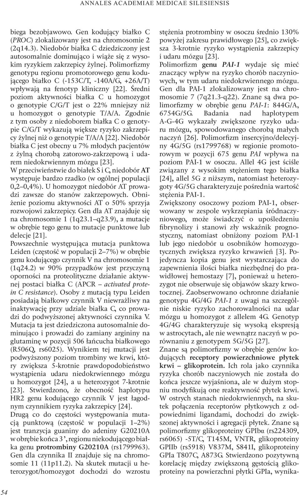 Polimorfizmy genotypu regionu promotorowego genu kodującego białko C (-153C/T, -140A/G, +26A/T) wpływają na fenotyp kliniczny [22].