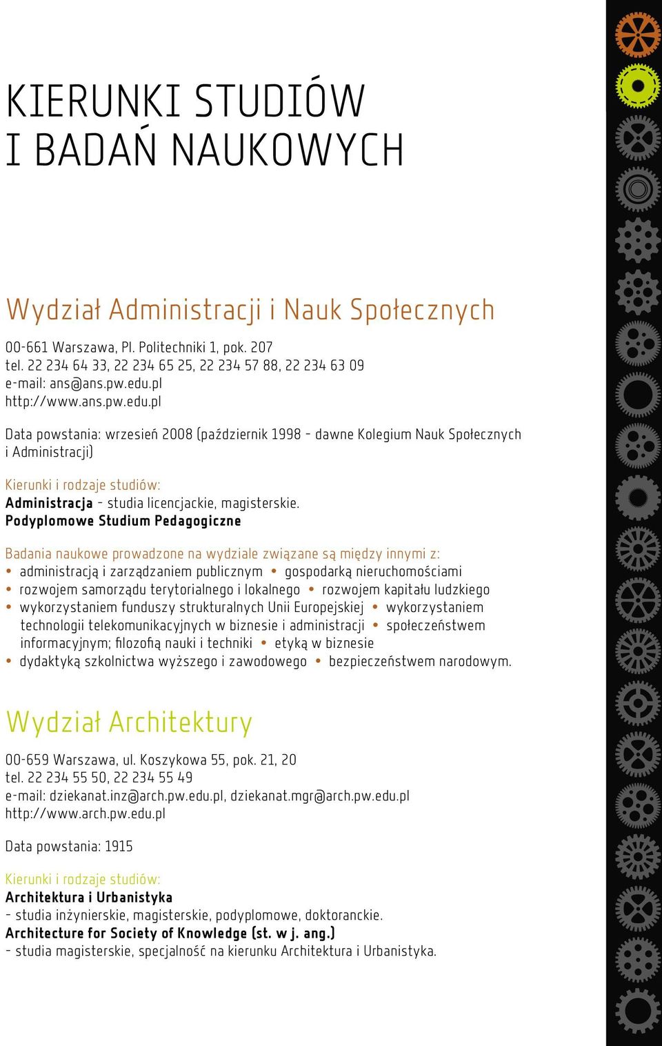 Podyplomowe Studium Pedagogiczne Badania naukowe prowadzone na wydziale związane są między innymi z: administracją i zarządzaniem publicznym gospodarką nieruchomościami rozwojem samorządu