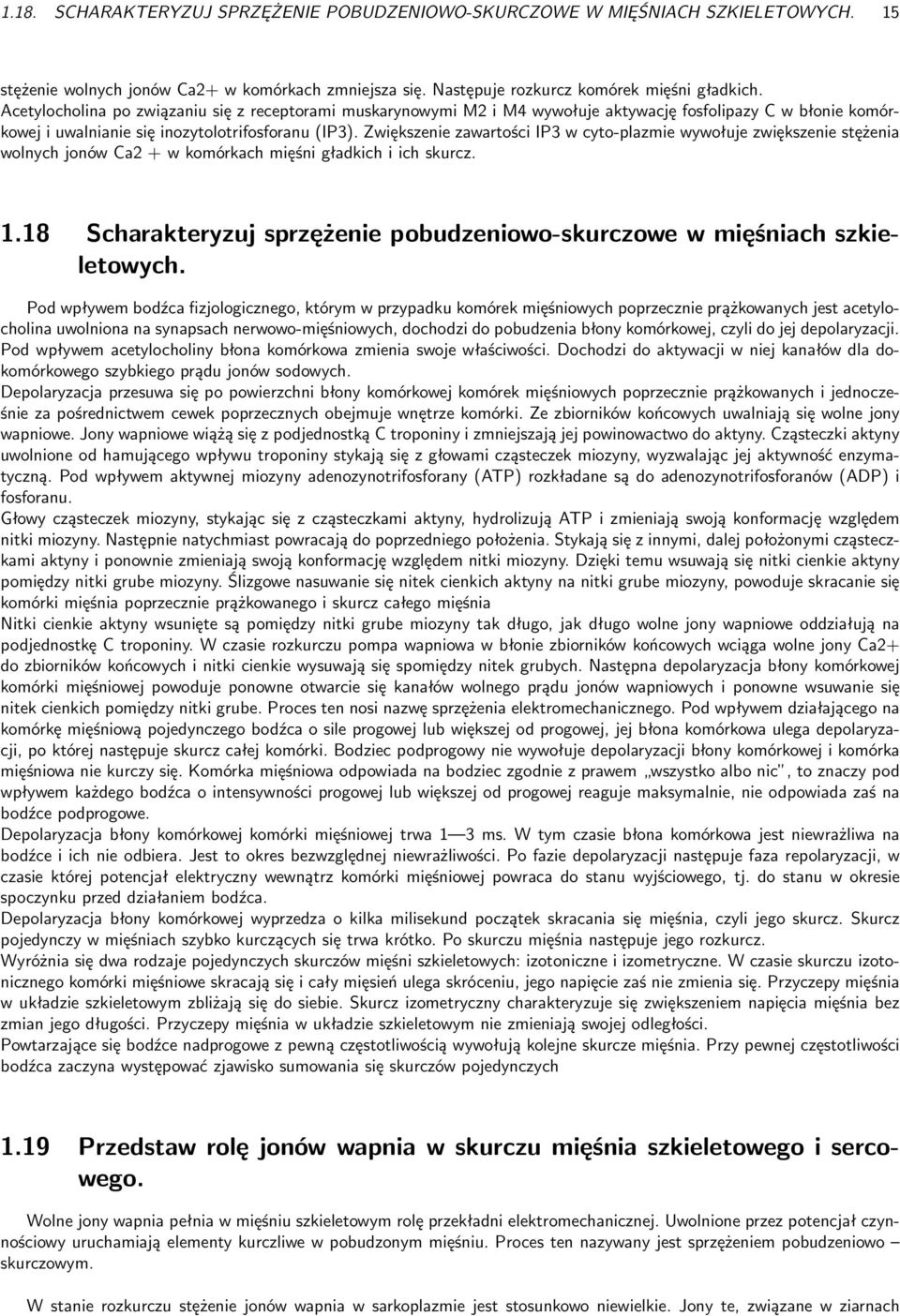 Zwiększenie zawartości IP3 w cyto-plazmie wywołuje zwiększenie stężenia wolnych jonów Ca2 + w komórkach mięśni gładkich i ich skurcz. 1.