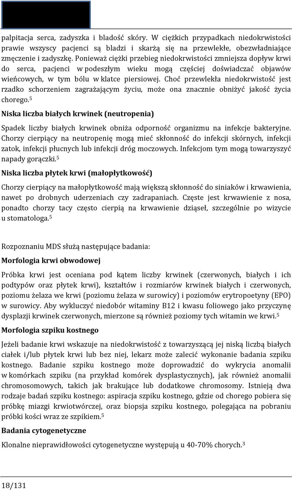 Choć przewlekła niedokrwistość jest rzadko schorzeniem zagrażającym życiu, może ona znacznie obniżyć jakość życia chorego.