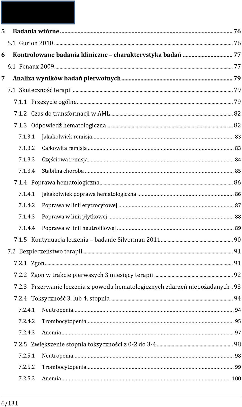 .. 85 7.1.4 Poprawa hematologiczna... 86 7.1.4.1 Jakakolwiek poprawa hematologiczna... 86 7.1.4.2 Poprawa w linii erytrocytowej... 87 7.1.4.3 Poprawa w linii płytkowej... 88 7.1.4.4 Poprawa w linii neutrofilowej.