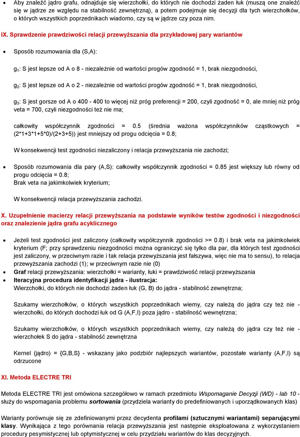 Sprawdzenie prawdziwości relacji przewyższania dla przykładowej pary wariantów Sposób rozumowania dla (S,A): g 1 : S jest lepsze od A o 8 - niezależnie od wartości progów zgodność = 1, brak