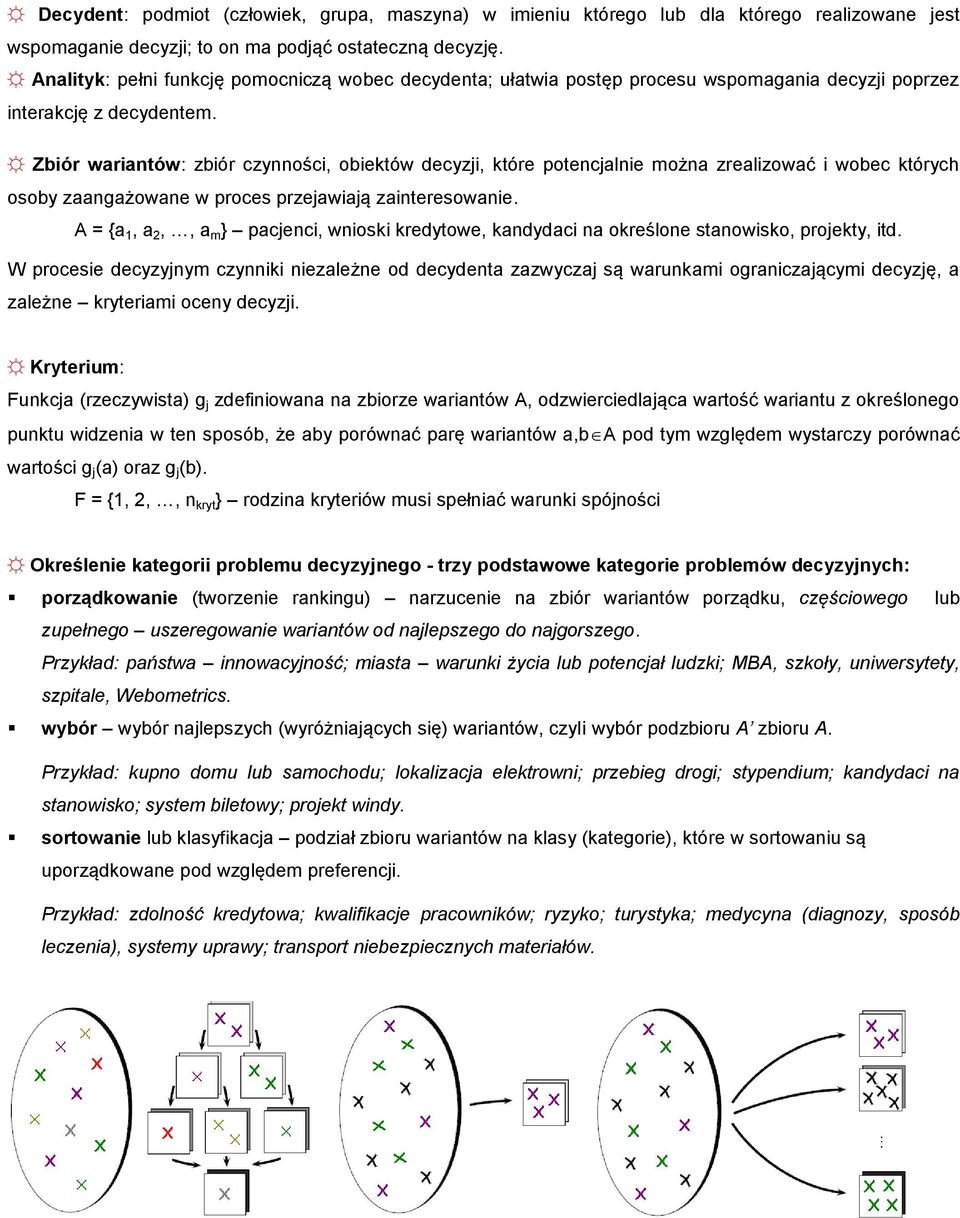 Zbiór wariantów: zbiór czynności, obiektów decyzji, które potencjalnie można zrealizować i wobec których osoby zaangażowane w proces przejawiają zainteresowanie.