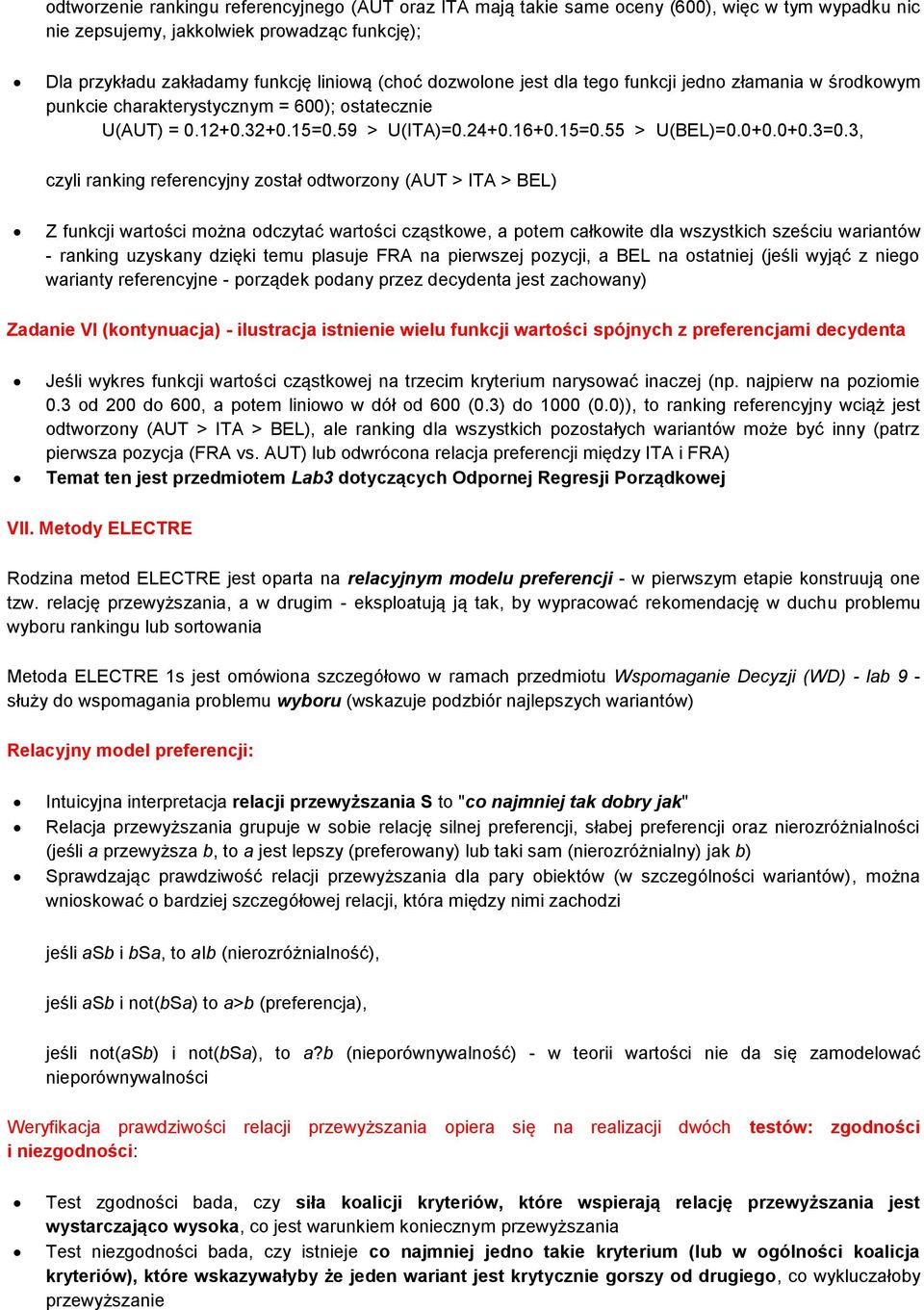 3, czyli ranking referencyjny został odtworzony (AUT > ITA > BEL) Z funkcji wartości można odczytać wartości cząstkowe, a potem całkowite dla wszystkich sześciu wariantów - ranking uzyskany dzięki