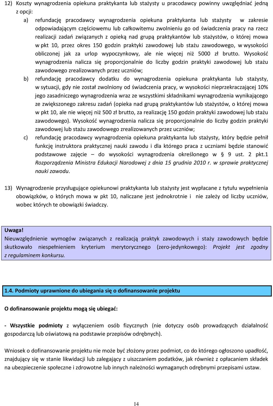 150 godzin praktyki zawodowej lub stażu zawodowego, w wysokości obliczonej jak za urlop wypoczynkowy, ale nie więcej niż 5000 zł brutto.