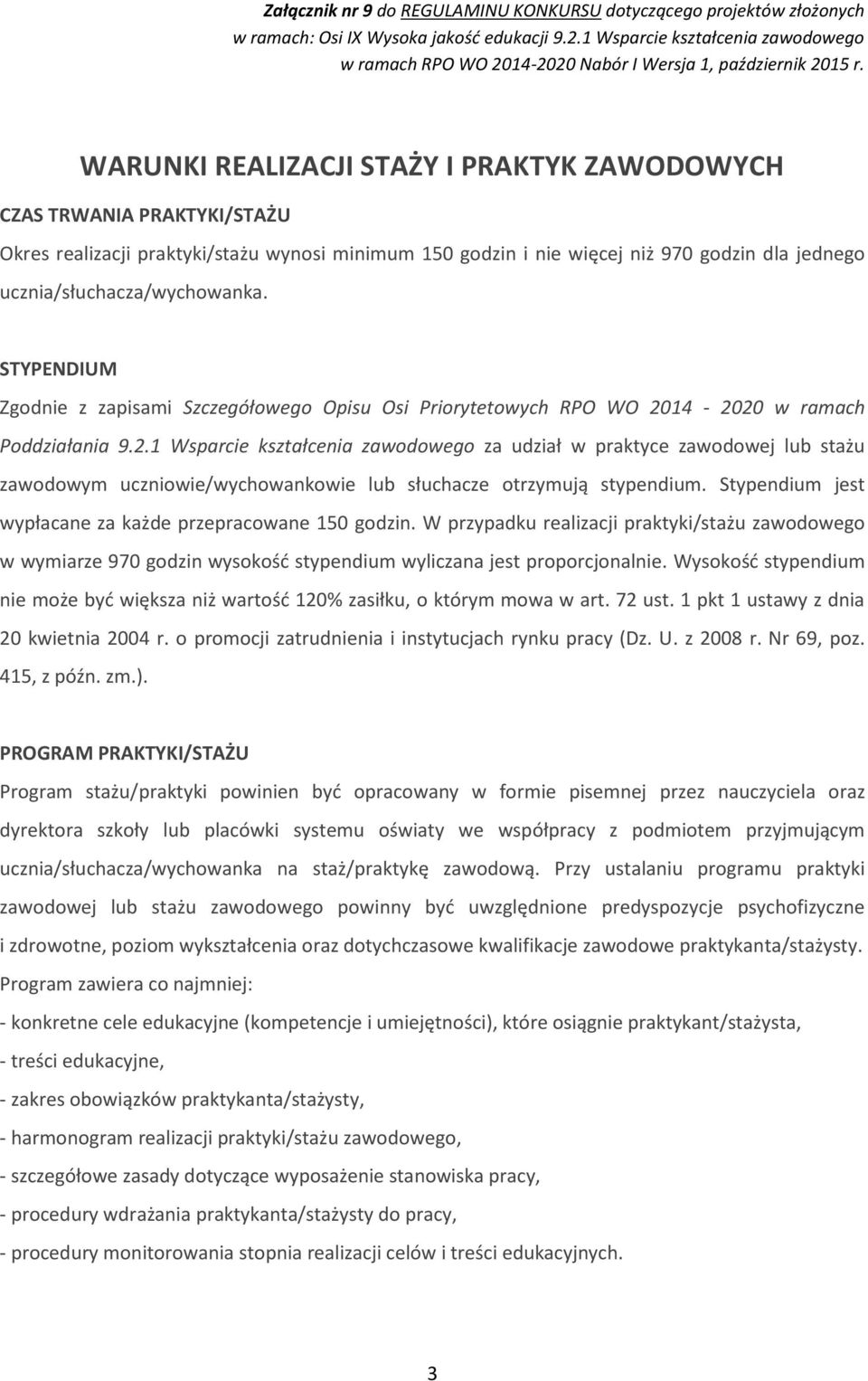 14-2020 w ramach Poddziałania 9.2.1 Wsparcie kształcenia zawodowego za udział w praktyce zawodowej lub stażu zawodowym uczniowie/wychowankowie lub słuchacze otrzymują stypendium.