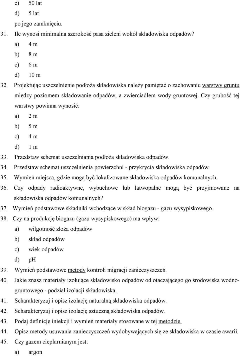 Czy grubość tej warstwy powinna wynosić: a) 2 m b) 5 m c) 4 m d) 1 m 33. Przedstaw schemat uszczelniania podłoża składowiska odpadów. 34.