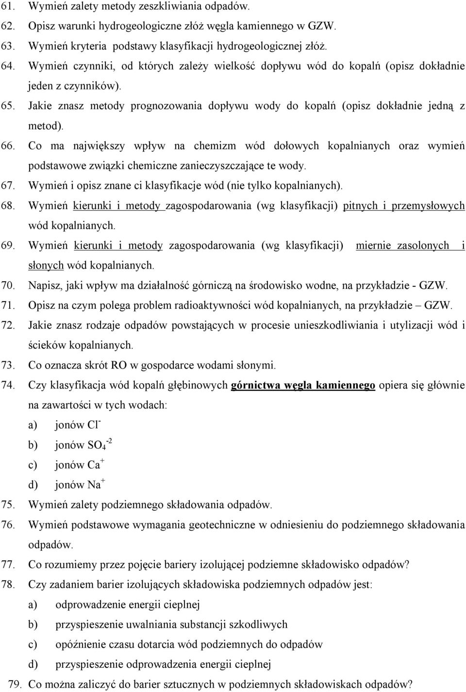 Co ma największy wpływ na chemizm wód dołowych kopalnianych oraz wymień podstawowe związki chemiczne zanieczyszczające te wody. 67. Wymień i opisz znane ci klasyfikacje wód (nie tylko kopalnianych).