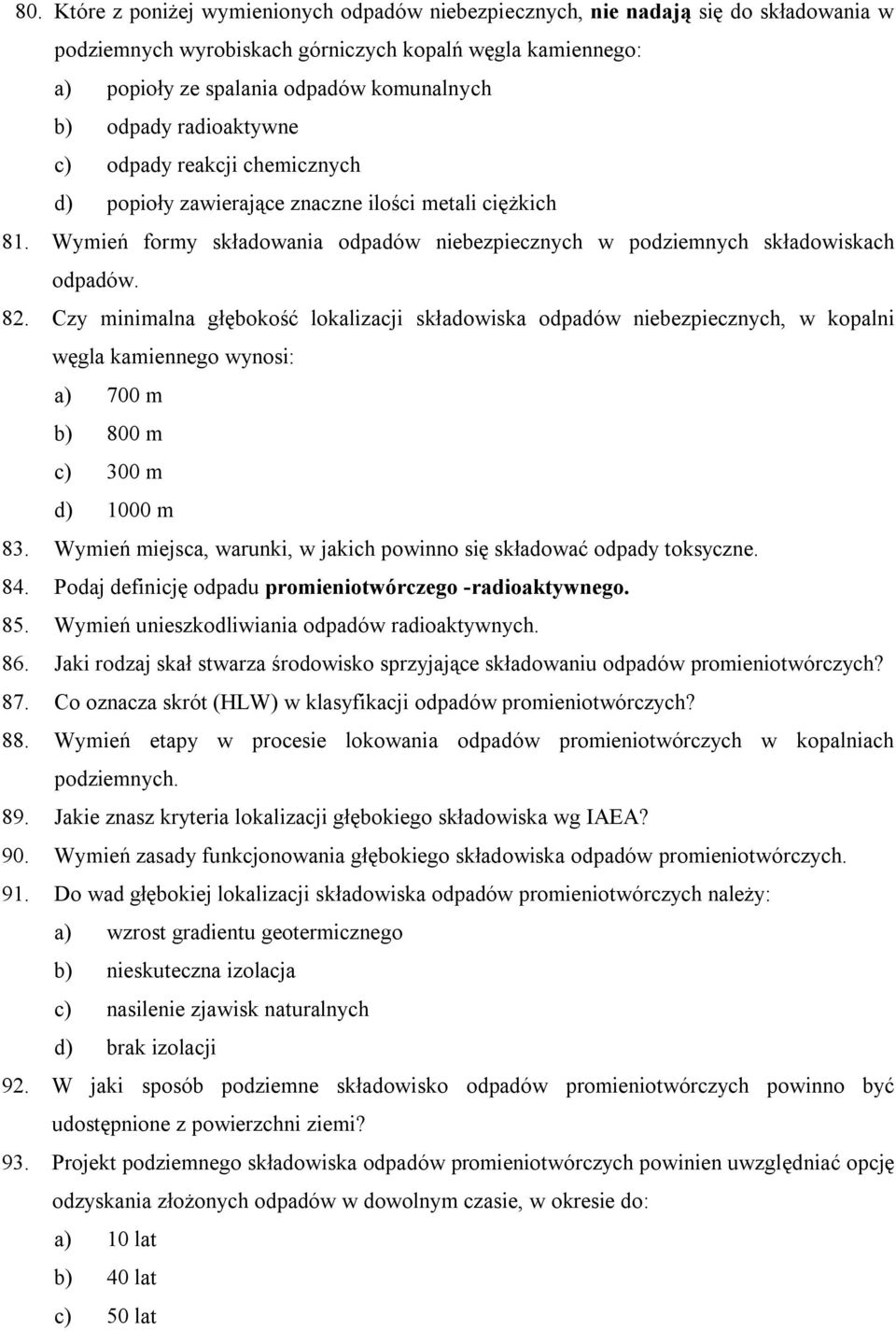Czy minimalna głębokość lokalizacji składowiska odpadów niebezpiecznych, w kopalni węgla kamiennego wynosi: a) 700 m b) 800 m c) 300 m d) 1000 m 83.