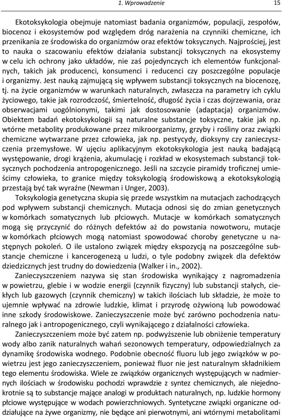 Najprościej, jest to nauka o szacowaniu efektów działania substancji toksycznych na ekosystemy w celu ich ochrony jako układów, nie zaś pojedynczych ich elementów funkcjonalnych, takich jak