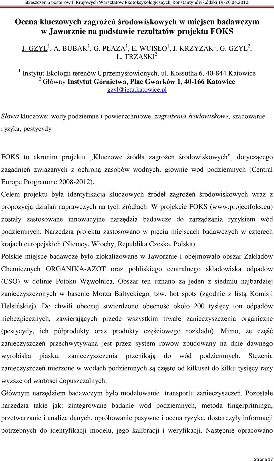 pl Słowa kluczowe: wody podziemne i powierzchniowe, zagrożenia środowiskowe, szacowanie ryzyka, pestycydy FOKS to akronim projektu Kluczowe źródła zagrożeń środowiskowych, dotyczącego zagadnień