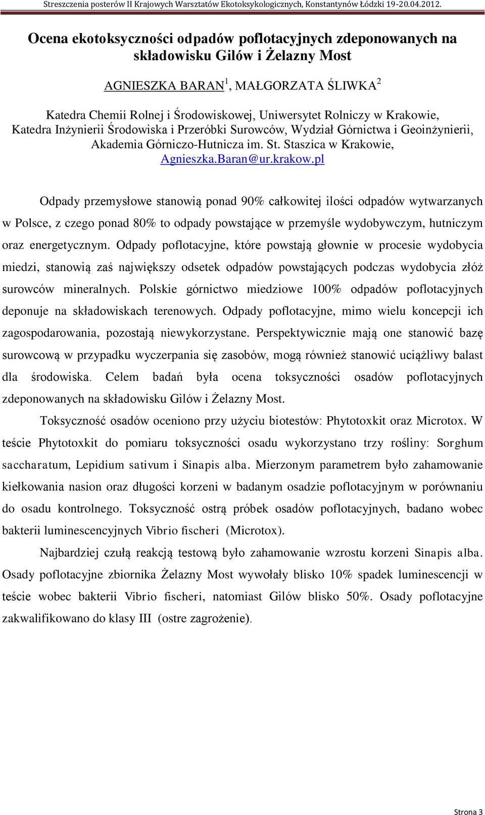 pl Odpady przemysłowe stanowią ponad 90% całkowitej ilości odpadów wytwarzanych w Polsce, z czego ponad 80% to odpady powstające w przemyśle wydobywczym, hutniczym oraz energetycznym.