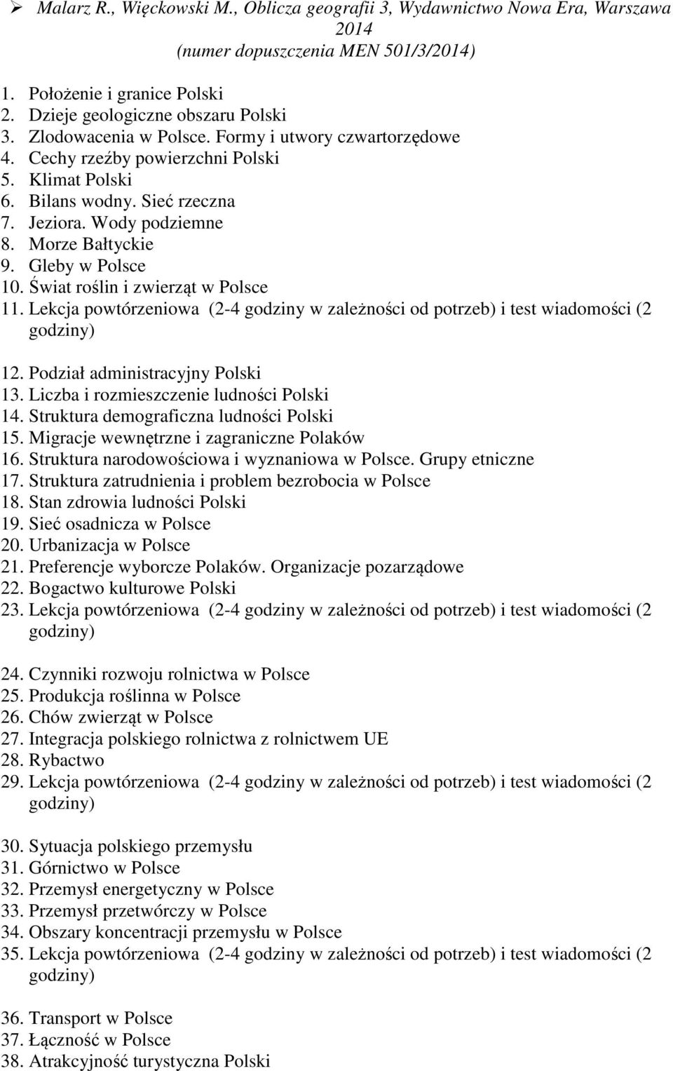 Gleby w Polsce 10. Świat roślin i zwierząt w Polsce 11. Lekcja powtórzeniowa (2-4 godziny w zależności od potrzeb) i test wiadomości (2 12. Podział administracyjny Polski 13.