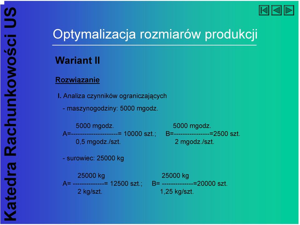 5000 mgodz. 5000 mgodz. A=---------------------= 10000 szt.; B=----------------=2500 szt.