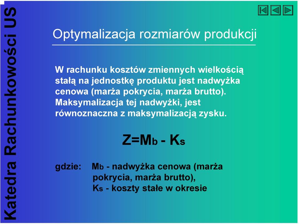 Maksymalizacja tej nadwyżki, jest równoznaczna z maksymalizacją zysku.