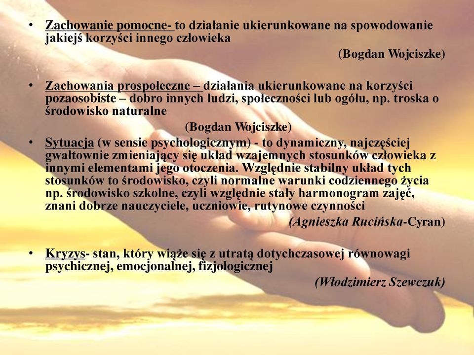 troska o środowisko naturalne (Bogdan Wojciszke) Sytuacja (w sensie psychologicznym) - to dynamiczny, najczęściej gwałtownie zmieniający się układ wzajemnych stosunków człowieka z innymi elementami