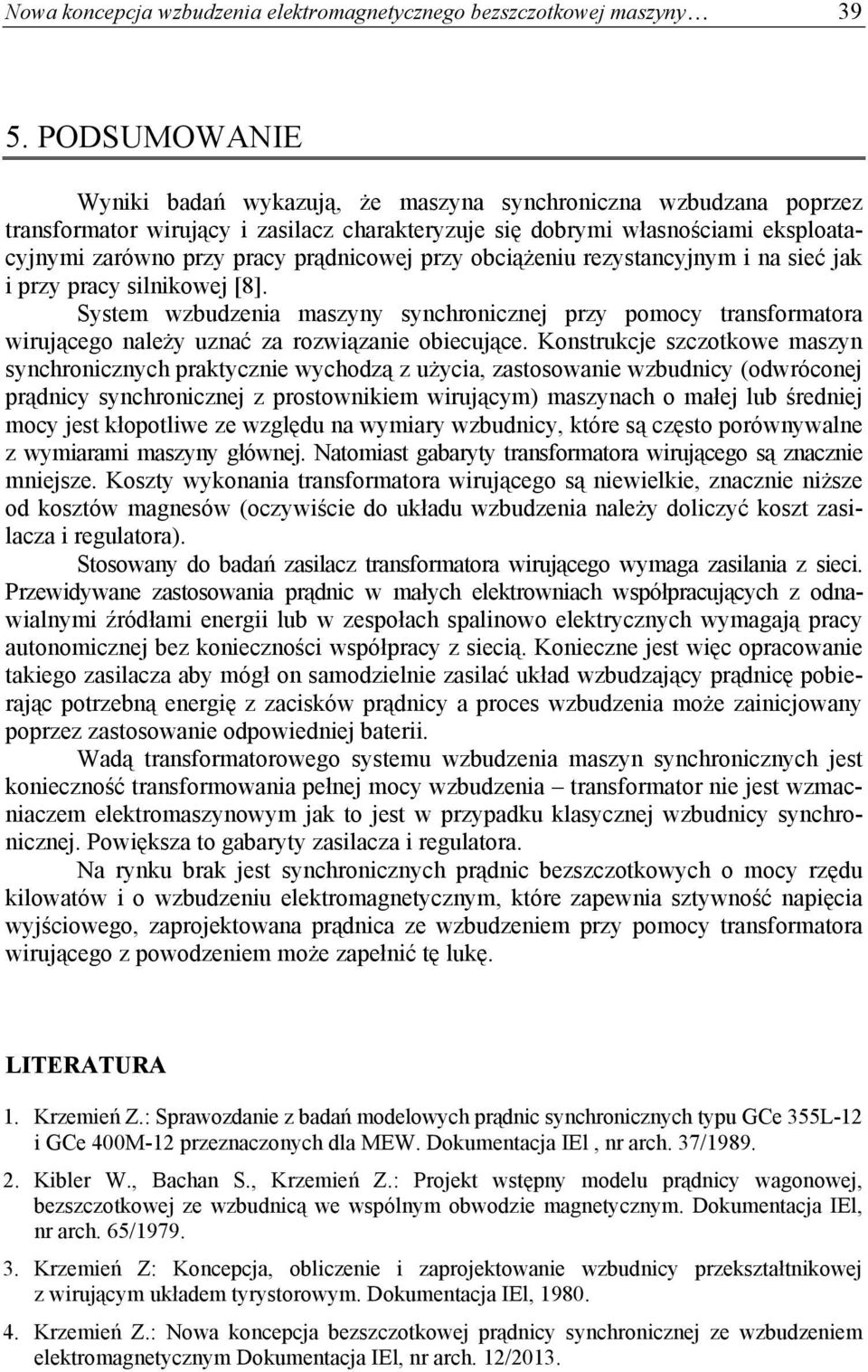 prądnicowej przy obciążeniu rezystancyjnym i na sieć jak i przy pracy silnikowej [8].