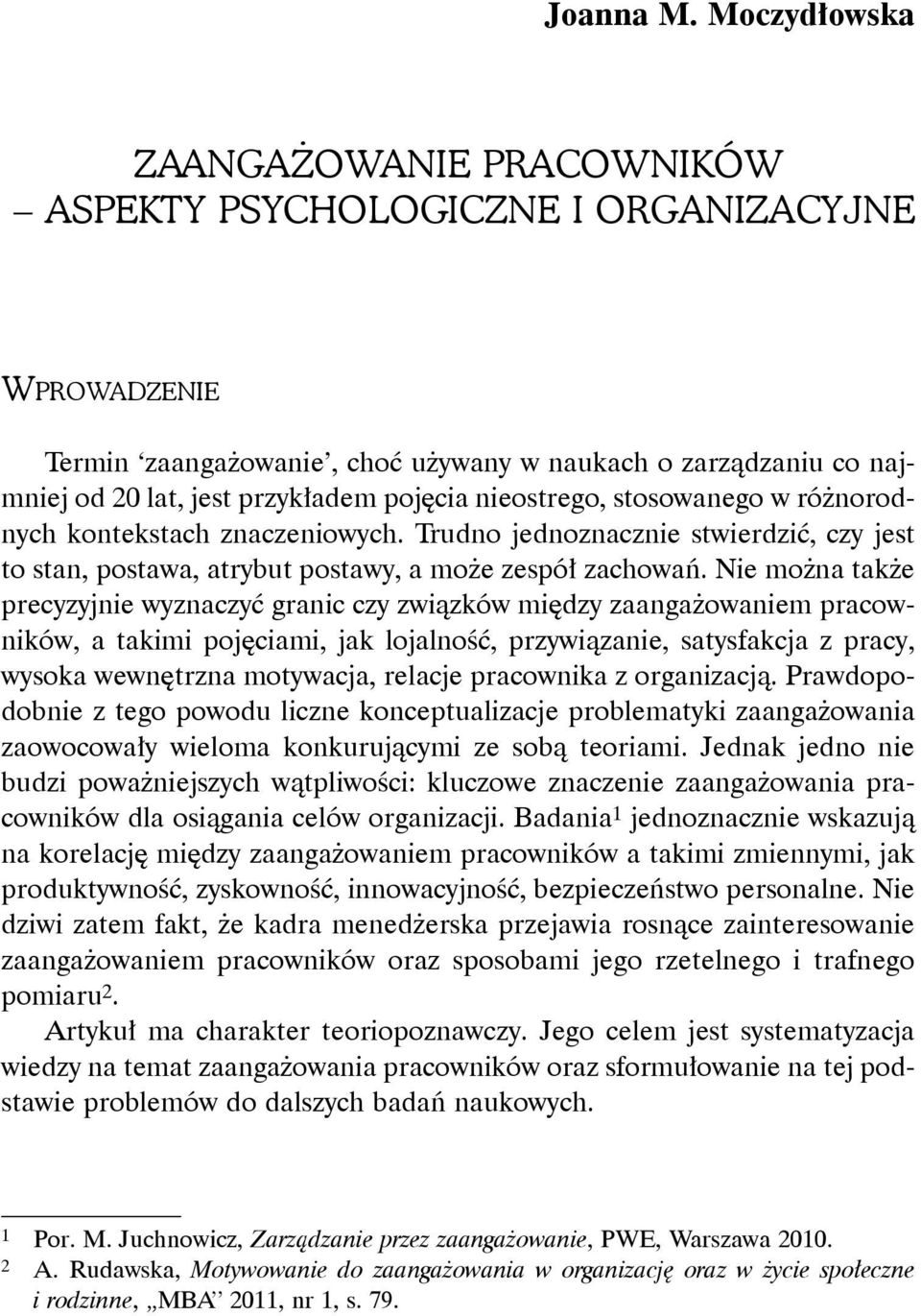 nieostrego, stosowanego w różnorodnych kontekstach znaczeniowych. Trudno jednoznacznie stwierdzić, czy jest to stan, postawa, atrybut postawy, a może zespół zachowań.