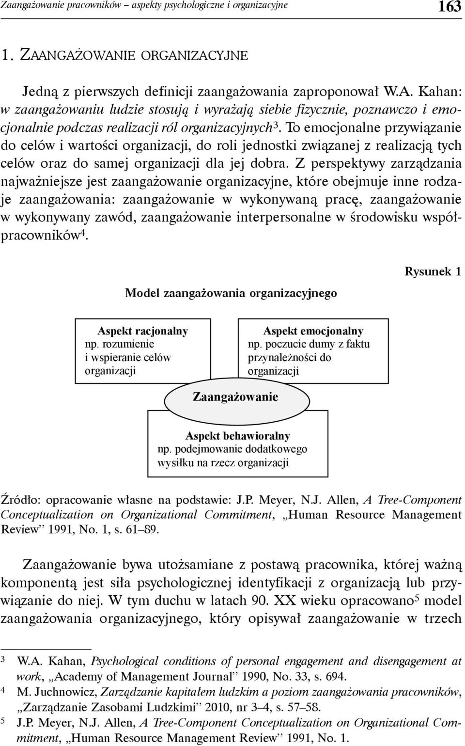 To emocjonalne przywiązanie do celów i wartości organizacji, do roli jednostki związanej z realizacją tych celów oraz do samej organizacji dla jej dobra.