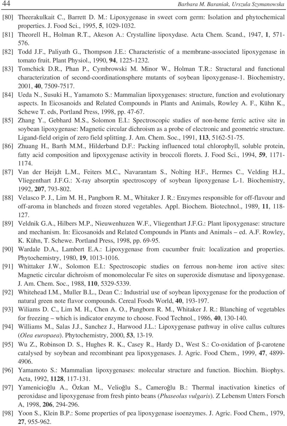 : Characteristic of a membrane-associated lipoxygenase in tomato fruit. Plant Physiol., 1990, 94, 1225-1232. [83] Tomchick D.R.