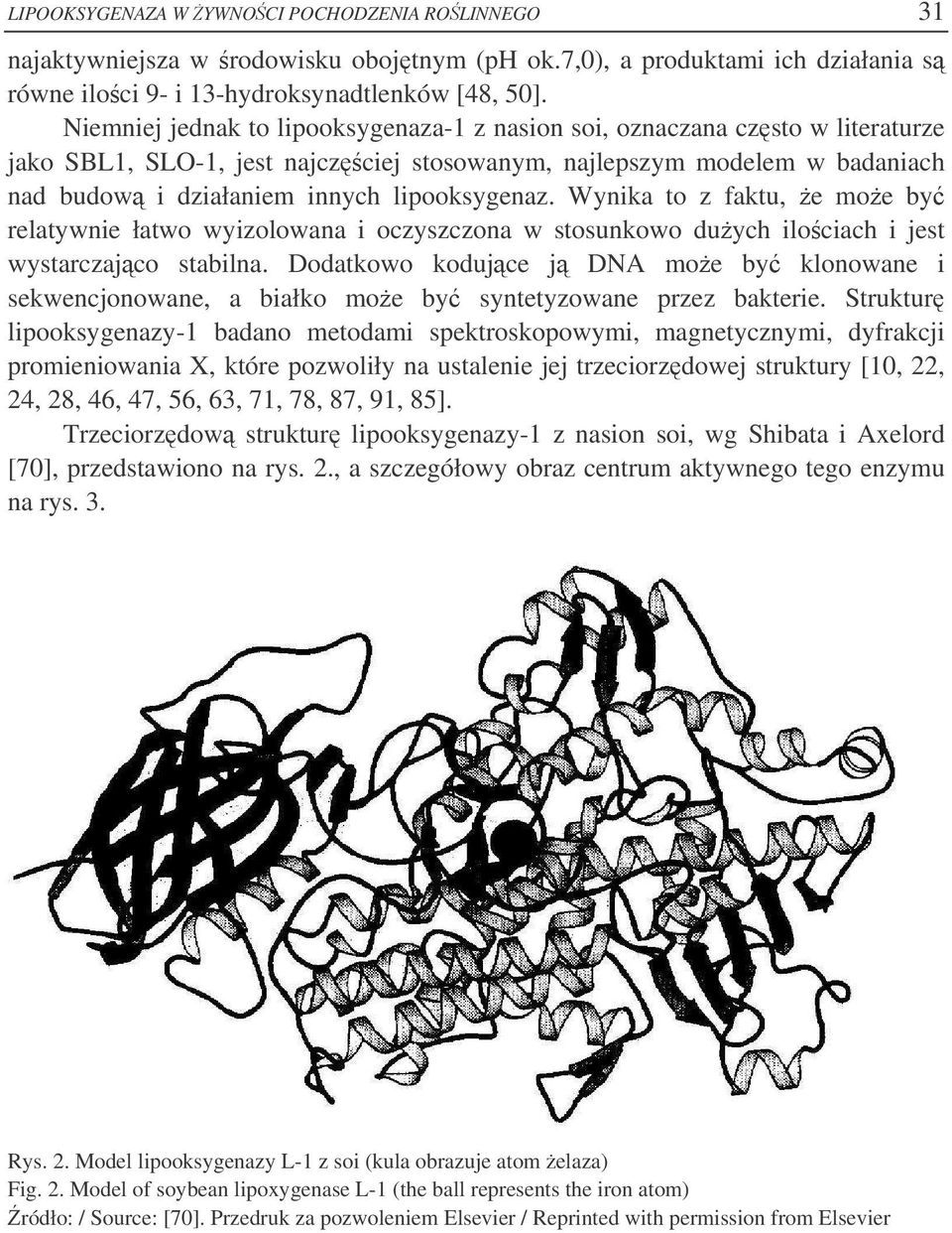 Wynika to z faktu, e moe by relatywnie łatwo wyizolowana i oczyszczona w stosunkowo duych ilociach i jest wystarczajco stabilna.