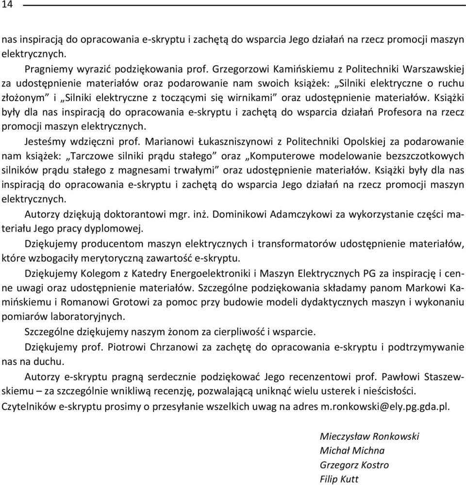 oraz udost pnienie materia ów. Ksi ki by y dla nas inspiracj do opracowania e-skryptu i zach t do wsparcia dzia a Profesora na rzecz promocji maszyn elektrycznych. Jeste my wdzi czni prof.