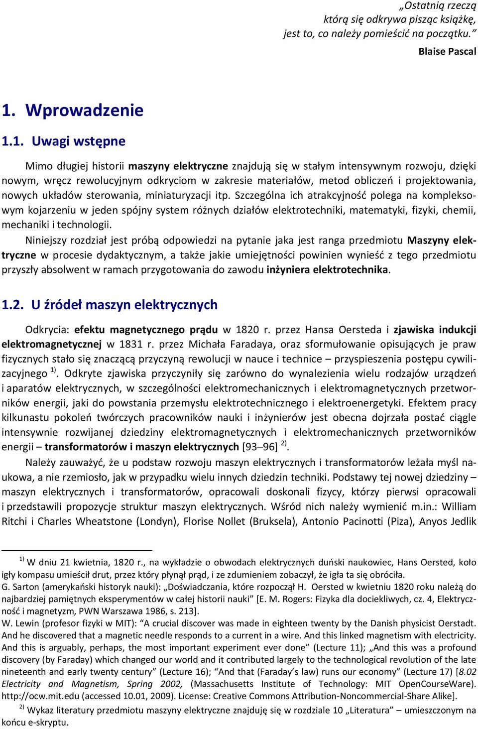 1. Uwagi wst pne Mimo d ugiej historii maszyny elektryczne znajduj si w sta ym intensywnym rozwoju, dzi ki nowym, wr cz rewolucyjnym odkryciom w zakresie materia ów, metod oblicze i projektowania,