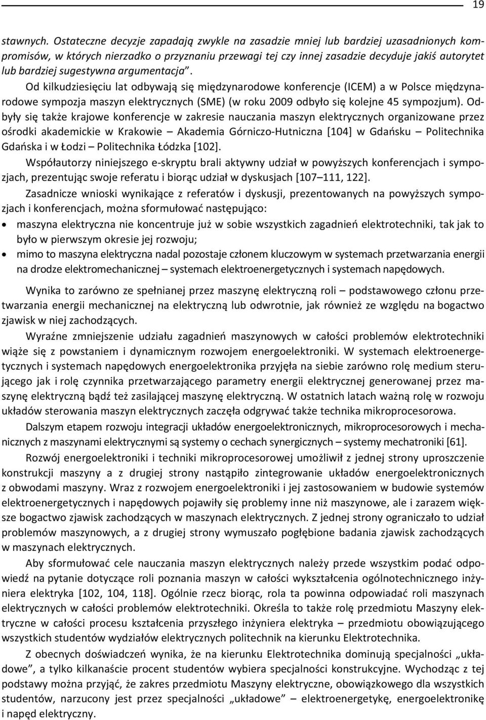 sugestywna argumentacja. Od kilkudziesi ciu lat odbywaj si mi dzynarodowe konferencje (ICEM) a w Polsce mi dzynarodowe sympozja maszyn elektrycznych (SME) (w roku 2009 odby o si kolejne 45 sympozjum).