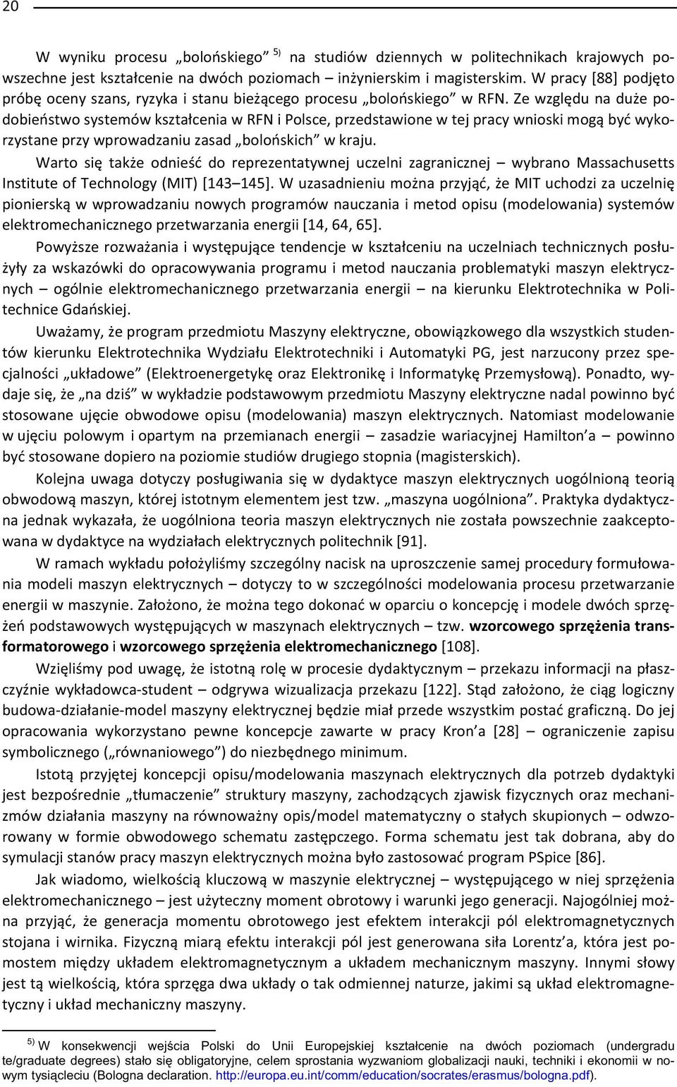 Ze wzgl du na du e podobie stwo systemów kszta cenia w RFN i Polsce, przedstawione w tej pracy wnioski mog by wykorzystane przy wprowadzaniu zasad bolo skich w kraju.