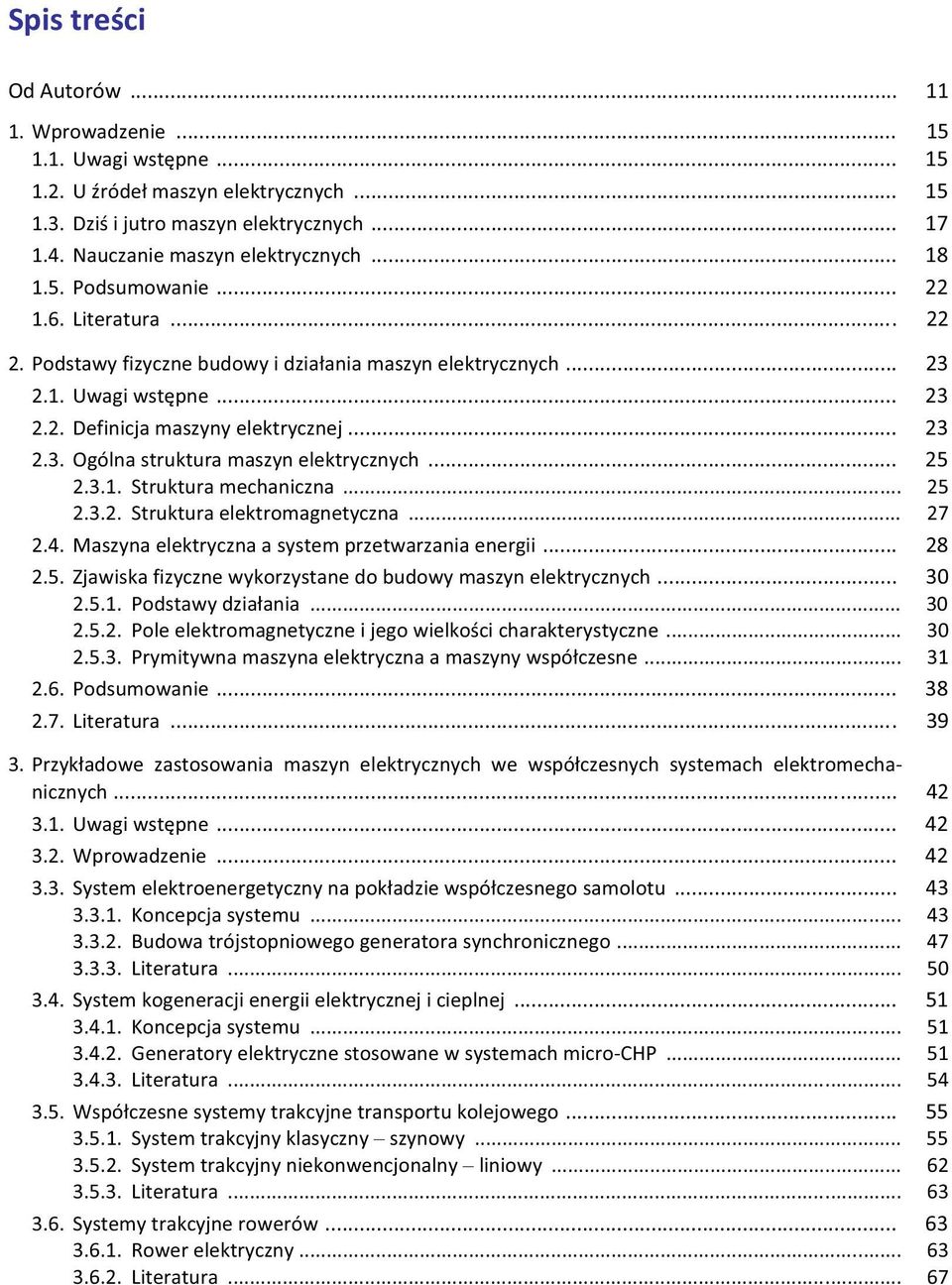 .. 25 2.3.1. Struktura mechaniczna... 25 2.3.2. Struktura elektromagnetyczna... 27 2.4. Maszyna elektryczna a system przetwarzania energii... 28 2.5. Zjawiska fizyczne wykorzystane do budowy maszyn elektrycznych.