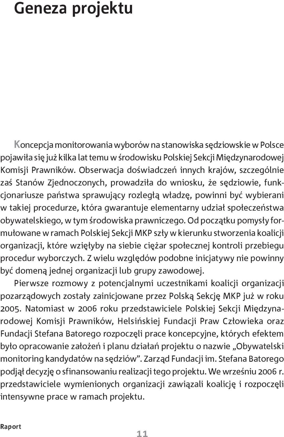 procedurze, która gwarantuje elementarny udział społeczeństwa obywatelskiego, w tym środowiska prawniczego.