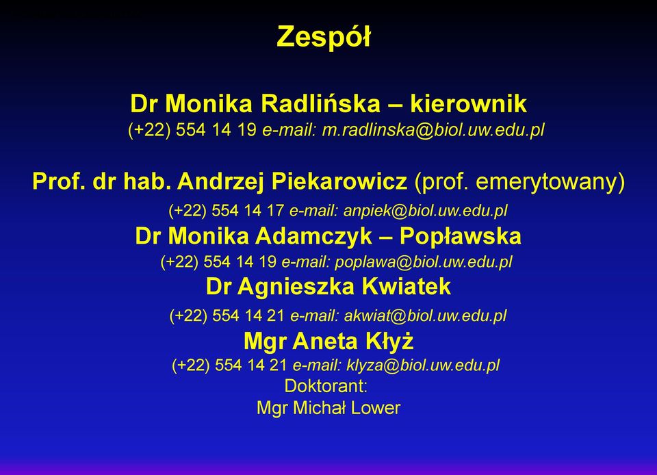 uw.edu.pl Dr Agnieszka Kwiatek (+22) 554 14 21 e-mail: akwiat@biol.uw.edu.pl Mgr Aneta Kłyż (+22) 554 14 21 e-mail: klyza@biol.