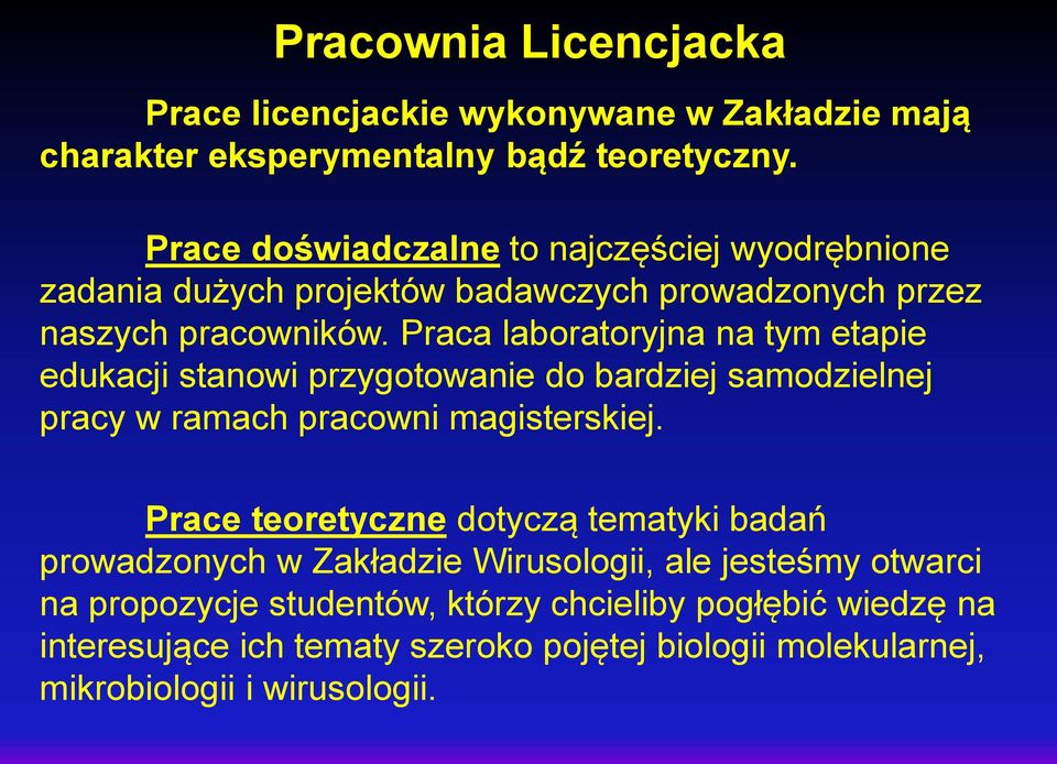 Praca laboratoryjna na tym etapie edukacji stanowi przygotowanie do bardziej samodzielnej pracy w ramach pracowni magisterskiej.