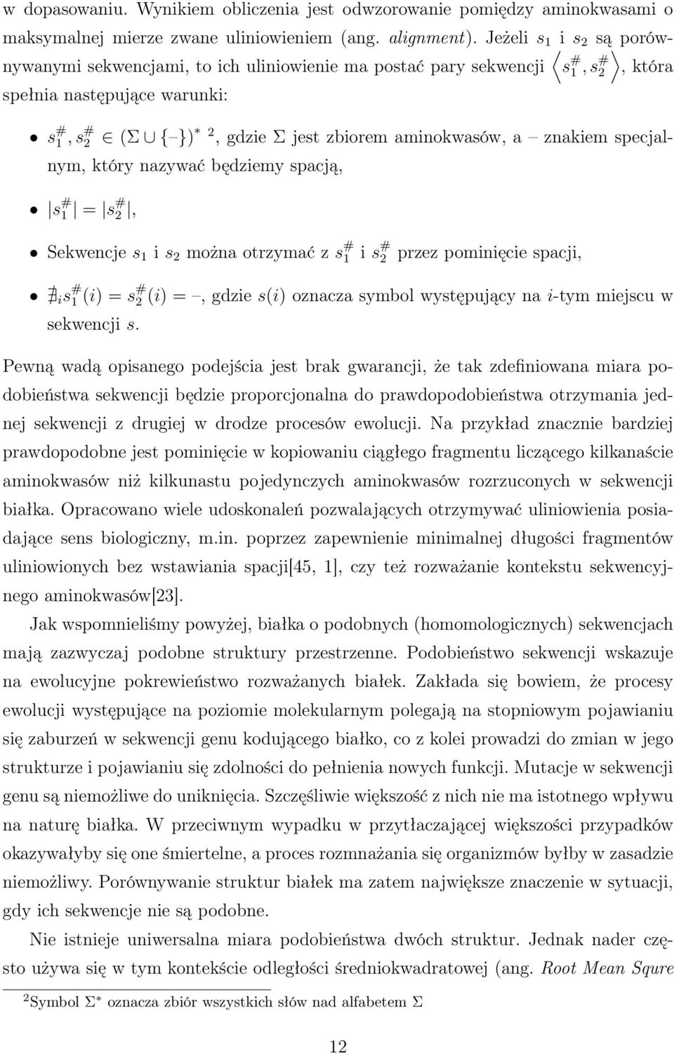 a znakiem specjalnym, który nazywać będziemy spacją, s # 1 = s # 2, Sekwencje s 1 i s 2 można otrzymać z s # 1 i s # 2 przez pominięcie spacji, i s # 1 (i) = s # 2 (i) =, gdzie s(i) oznacza symbol