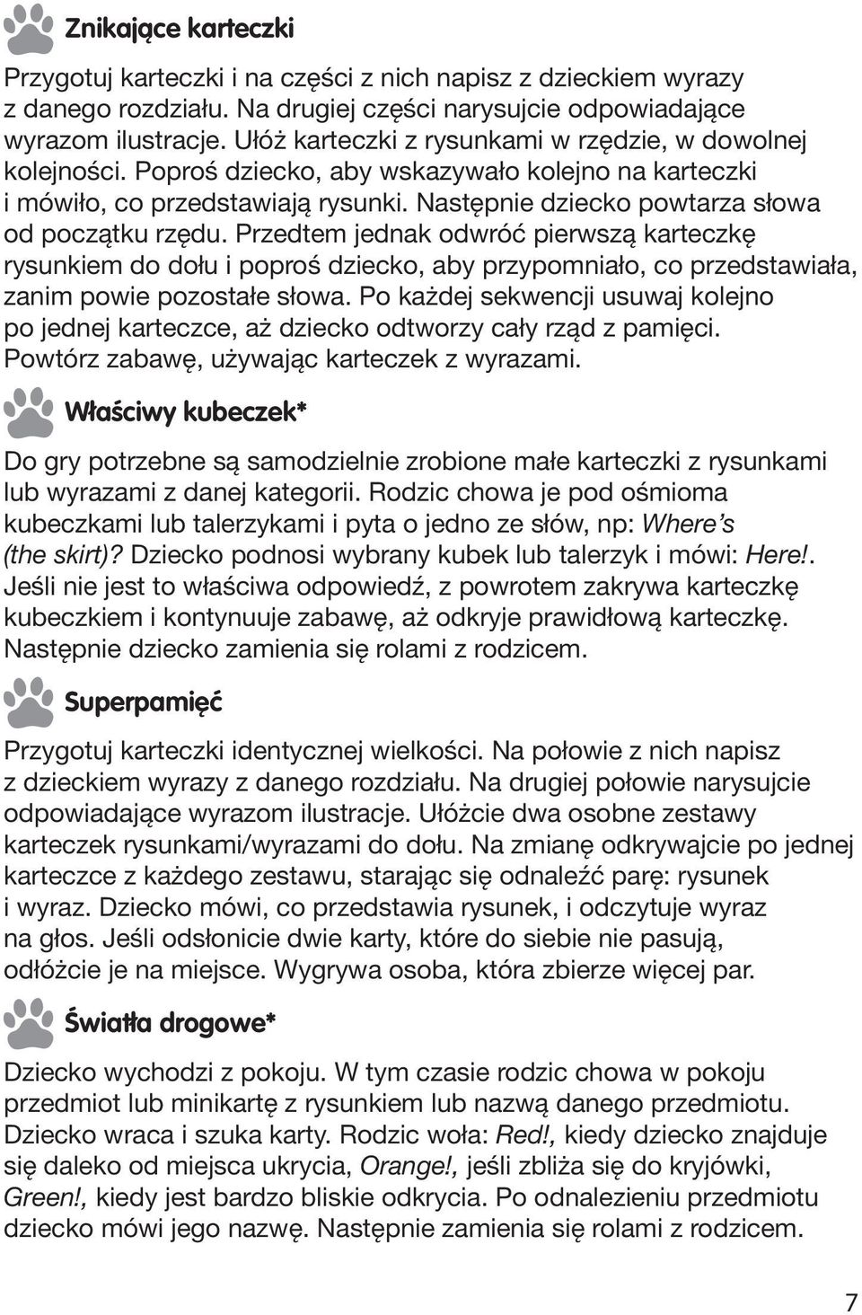 Przedtem jednak odwróć pierwszą karteczkę rysunkiem do dołu i poproś dziecko, aby przypomniało, co przedstawiała, zanim powie pozostałe słowa.