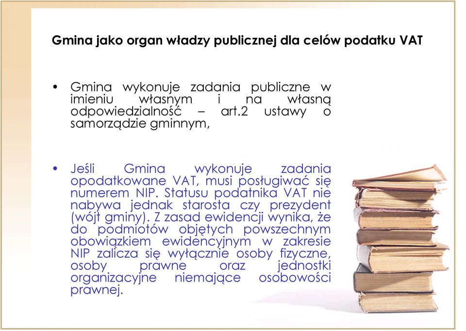 Statusu podatnika VAT nie nabywa jednak starosta czy prezydent (wójt gminy).