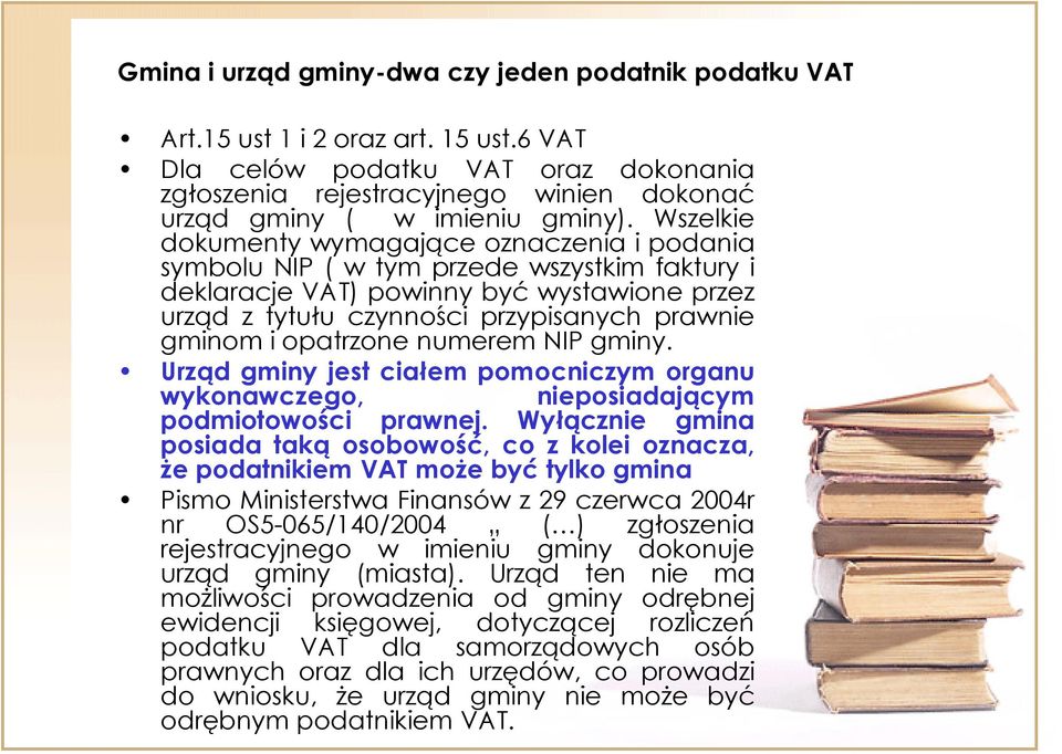 Wszelkie dokumenty wymagające oznaczenia i podania symbolu NIP ( w tym przede wszystkim faktury i deklaracje VAT) powinny być wystawione przez urząd z tytułu czynności przypisanych prawnie gminom i