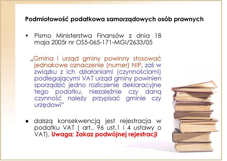 VAT urząd gminy powinien sporządzić jedno rozliczenie deklaracyjne tego podatku, niezależnie czy daną czynność należy przypisać