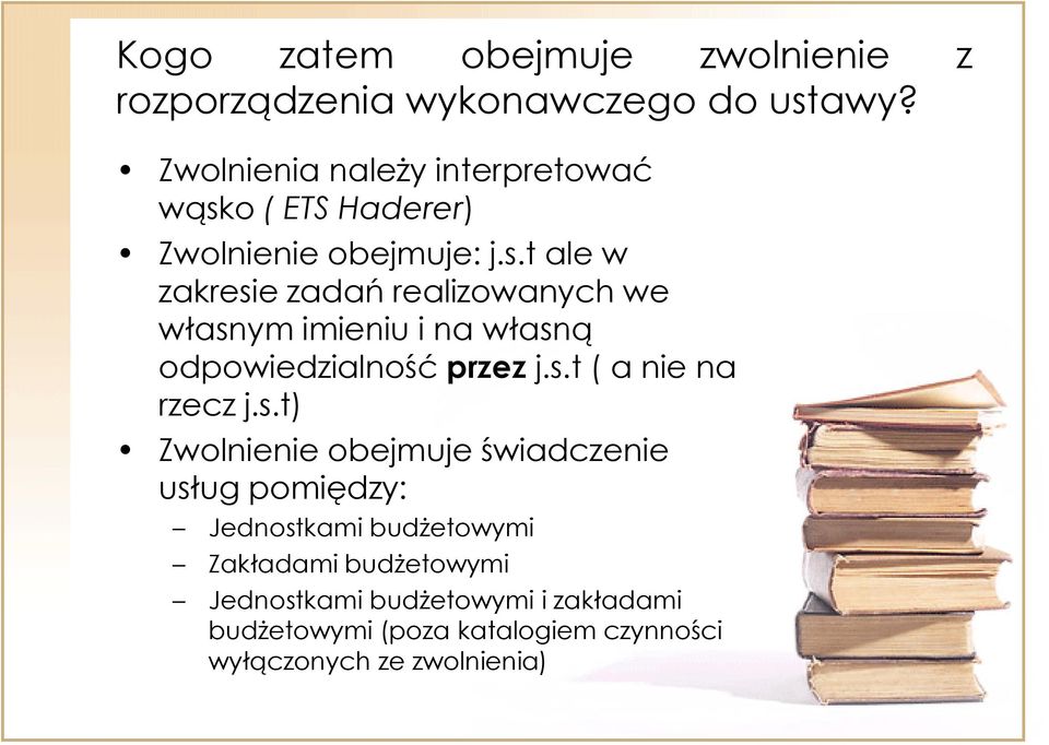 o ( ETS Haderer) Zwolnienie obejmuje: j.s.