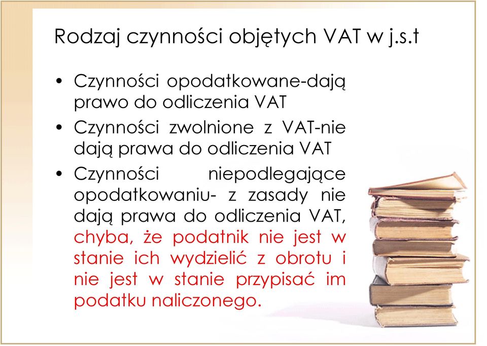 dają prawa do odliczenia VAT Czynności niepodlegające opodatkowaniu- z zasady nie dają