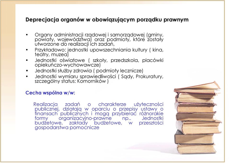 podmioty lecznicze) Jednostki wymiaru sprawiedliwości ( Sądy, Prokuratury, szczególny status: Komorników ) Cecha wspólna w/w: Realizacja zadań o charakterze użyteczności publicznej,