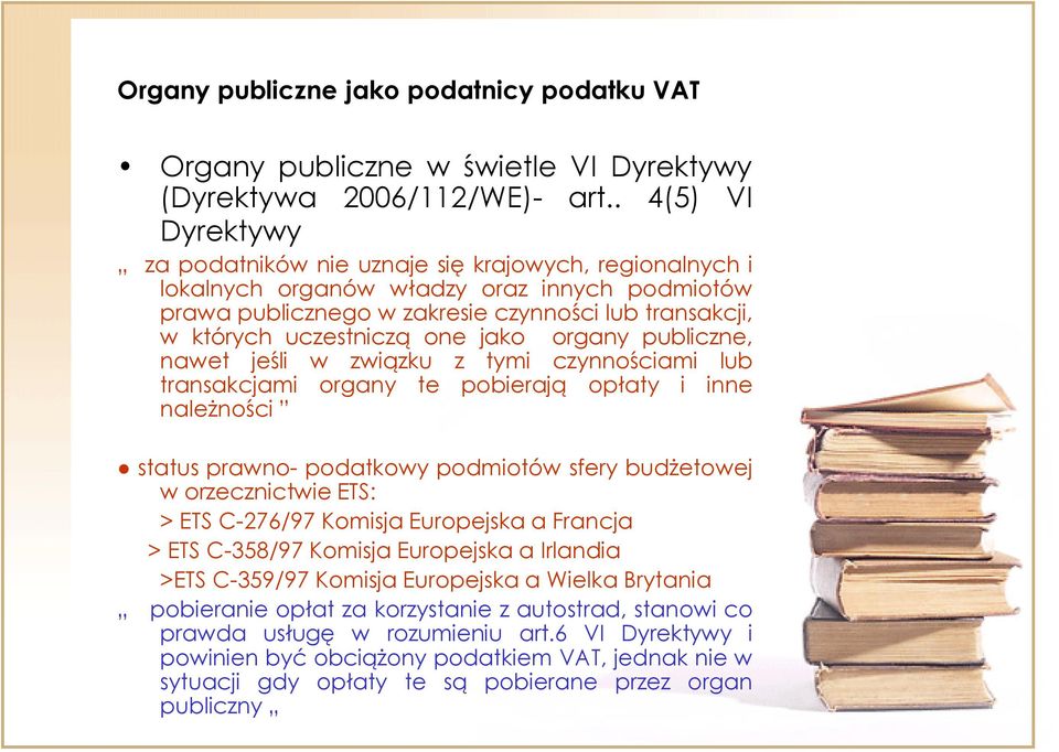 one jako organy publiczne, nawet jeśli w związku z tymi czynnościami lub transakcjami organy te pobierają opłaty i inne należności status prawno- podatkowy podmiotów sfery budżetowej w orzecznictwie