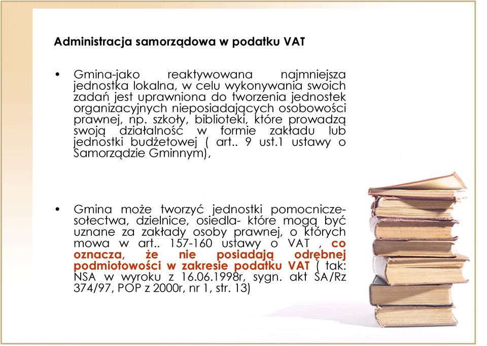1 ustawy o Samorządzie Gminnym), Gmina może tworzyć jednostki pomocniczesołectwa, dzielnice, osiedla- które mogą być uznane za zakłady osoby prawnej, o których mowa w art.