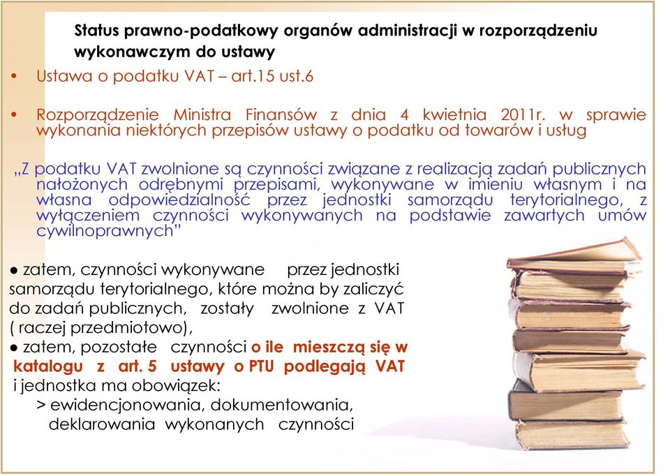 imieniu własnym i na własna odpowiedzialność przez jednostki samorządu terytorialnego, z wyłączeniem czynności wykonywanych na podstawie zawartych umów cywilnoprawnych zatem, czynności wykonywane